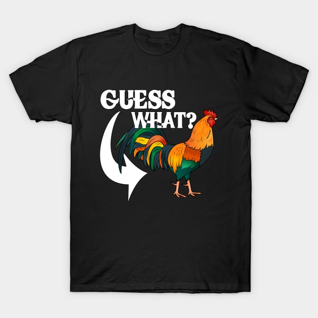 Guess What? Chicken Butt! T-Shirt by M-HO design